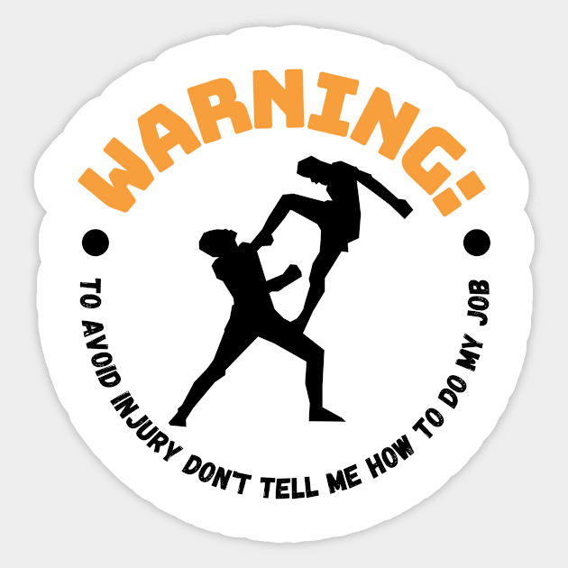 Warning to avoid injury please don't tell me how to do my job Karate Kung Fu Sticker by TheWrightLife